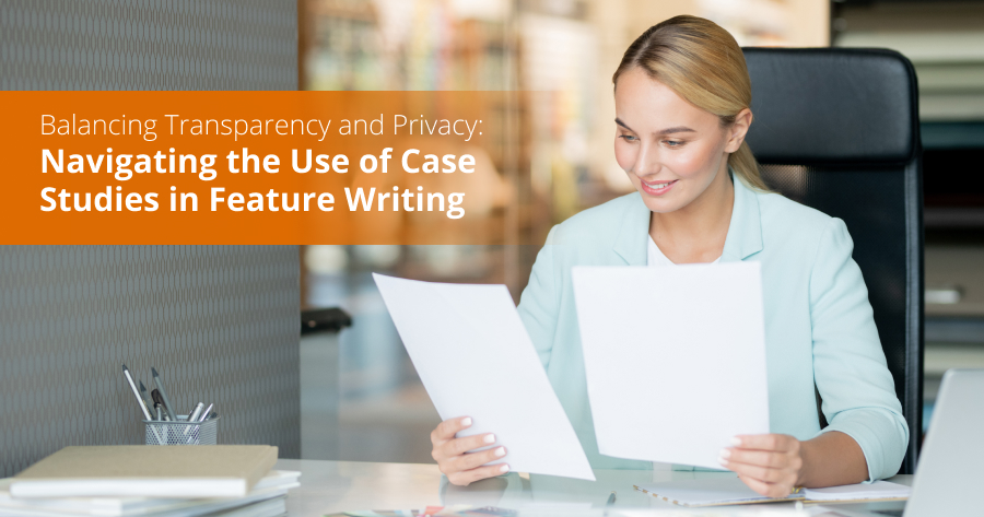 Balancing Transparency and Privacy: Navigating the Use of Case Studies in Feature Writing